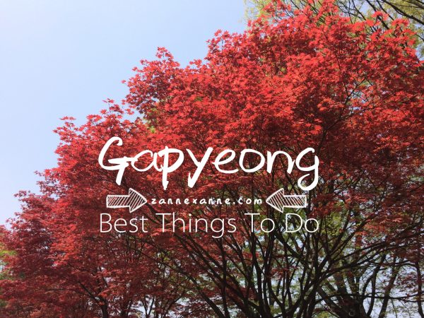 Best Things To Do In Gapyeong | Zanne Xanne’s Travel Guide