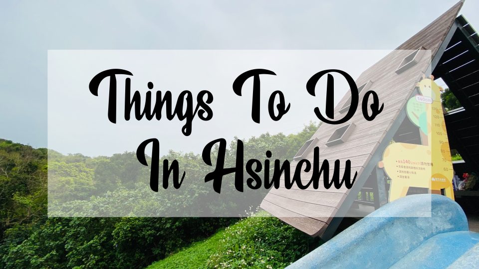 5 Things To Do In Hsinchu | One Day Trip At The Windy City | Zanne Xanne’s Travel Guide