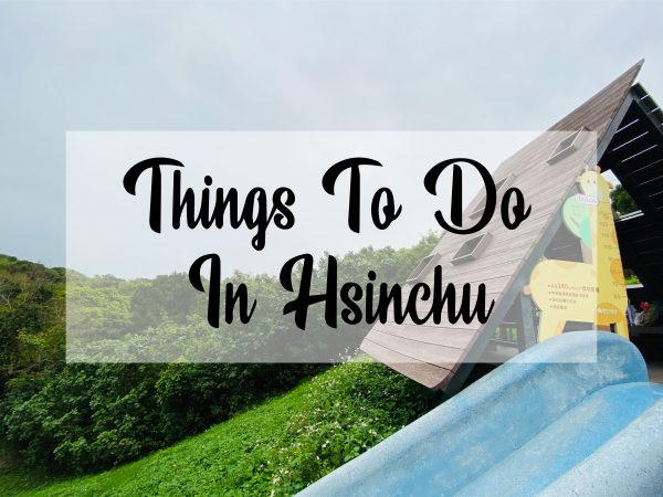 5 Things To Do In Hsinchu | One Day Trip At The Windy City | Zanne Xanne’s Travel Guide